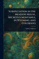 Subspeciation in the Meadow Mouse, Microtus Montanus, in Wyoming and Colorado, Anderson Sydney
