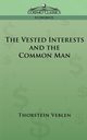 The Vested Interests and the Common Man, Veblen Thorstein
