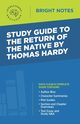 Study Guide to The Return of the Native by Thomas Hardy, Intelligent Education