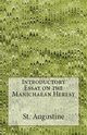 Introductory Essay on the Manichaean Heresy, Augustine St.