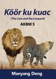 The Lion and the Leopard (Kr ku Kuac) is the fifth book of AKBM kids' books., Deng Manyang