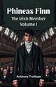 Phineas Finn The Irish Member Volume I, Trollope Anthony
