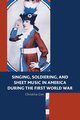 Singing, Soldiering, and Sheet Music in America during the First World War, Gier Christina