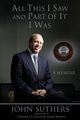 All This I Saw, and Part of It I Was, Suthers John