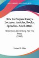 How To Prepare Essays, Lectures, Articles, Books, Speeches, And Letters, Miles Eustace H.
