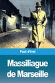 Massiliague de Marseille, d'Ivoi Paul