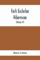 Fasti Eccleslae Hibernicae; The Succession Of The Prelates And Members Of The Cathedral Bodies In Ireland (Volume Iv) The Province Of Connaught, Cotton Henry