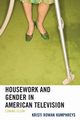 Housework and Gender in American Television, Humphreys Kristi Rowan