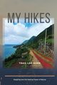 My Hikes Trail Log Book  Stepping Into The Healing Power of Nature, Daisy Adil