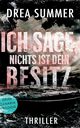 Ich sage, nichts ist dein Besitz, Summer Drea