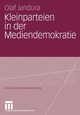 Kleinparteien in der Mediendemokratie, Jandura Olaf