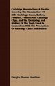 Cartridge Manufacture; A Treatise Covering The Manufacture Of Rifle Cartridge Cases, Bullets, Powders, Primers And Cartridge Clips, And The Designing And Making Of The Tools Used In Connection With The Production Of Cartridge Cases And Bullets, Hamilton Douglas Thomas