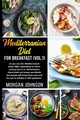 MEDITERRENEAN DIET FOR BREAKFAST (Vol. 1), Johnson Morgan