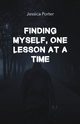 Finding Myself One Lesson At A Time, Porter Jessica