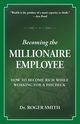 Becoming the Millionaire Employee, Smith Roger D