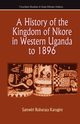 A History of the Kingdom of Nkore in Western Uganda to 1896, Karugire Samwiri Rubaraza