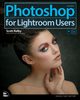 Photoshop for Lightroom Users, Kelby Scott