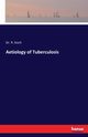 Aetiology of Tuberculosis, Koch Dr. R.