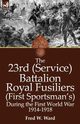 The 23rd (Service) Battalion Royal Fusiliers (First Sportsman's) During the First World War 1914-1918, Ward Fred W.