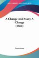 A Change And Many A Change (1864), Anonymous
