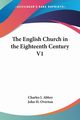 The English Church in the Eighteenth Century V1, Abbey Charles J.