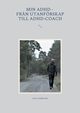 Min adhd - Fr?n utanfrskap till Adhd-coach, Andersson Lasse