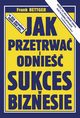 Jak przetrwa i odnie sukces w biznesie, Bettger Frank