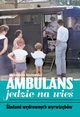 Ambulans jedzie na wie. ladami wdrownych wyrwizbw, Kozowska Aleksandra