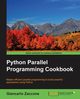 Python Parallel Programming Cookbook, Zaccone Giancarlo