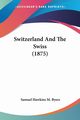 Switzerland And The Swiss (1875), Byers Samuel Hawkins M.