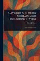Gay Gods and Merry Mortals, Shores Robert J. (Robert James)