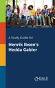 A Study Guide for Henrik Ibsen's Hedda Gabler, Gale Cengage Learning