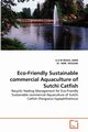 Eco-Friendly Sustainable Commercial Aquaculture of Sutchi Catfish, Rohul Amin A. K. M.