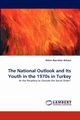 The National Outlook and Its Youth in the 1970s in Turkey, Bayraktar Akkaya Zlem