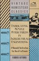 Fabricating Simple Structures in Agricultural Engineering - A Manual of Instruction for Rural Craftsmen, Various