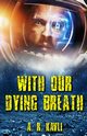 With Our Dying Breath, Kavli A. R.