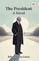 The President A Novel, Lewis Alfred Henry