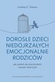 Dorose dzieci niedojrzaych emocjonalnie rodzicw, Gibson Lindsay C.