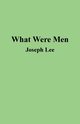 What Were Men, Lee Joseph