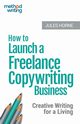How to Launch a Freelance Copywriting Business, Horne Jules