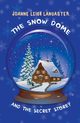 The Snow Dome and the Secret Storey, Joanne Leigh Lancaster