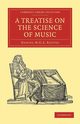 A Treatise on the Science of Music, Reeves Daniel M. G. S.