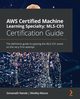 AWS Certified Machine Learning Specialty MLS-C01 Certification Guide, Nanda Somanath