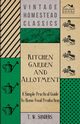 Kitchen Garden and Allotment - A Simple Practical Guide to Home Food Production, Sanders T. W.