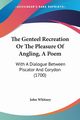 The Genteel Recreation Or The Pleasure Of Angling, A Poem, Whitney John