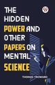 The Hidden Power And Other Papers On Mental Science, Troward Thomas