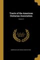 Tracts of the American Unitarian Association; Volume IV, Association American Unitarian