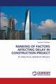 RANKING OF FACTORS AFFECTING DELAY IN CONSTRUCTION PROJECT, Parakhiya Darshan
