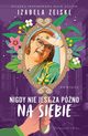 Nigdy nie jest za pno na siebie, Zeiske Izabela