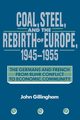 Coal, Steel, and the Rebirth of Europe, 1945 1955, Gillingham John